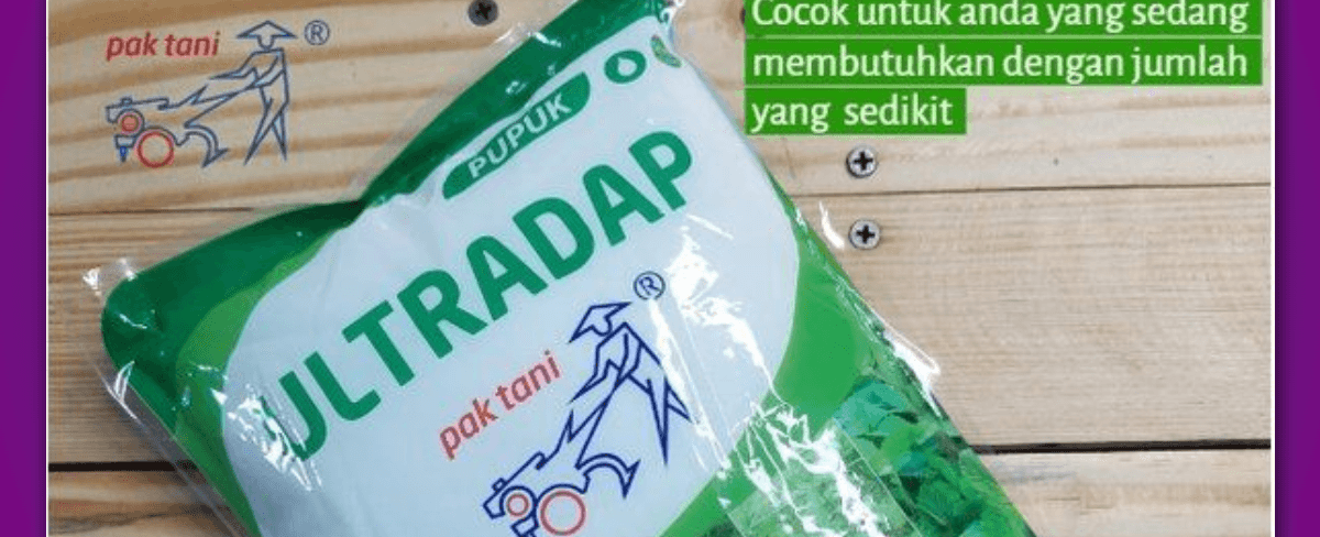 Kandungan Pupuk Ultradap serta Manfaatnya